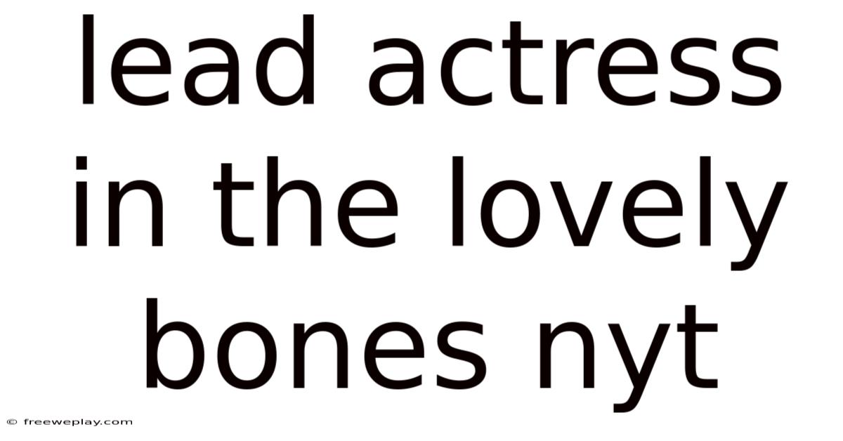Lead Actress In The Lovely Bones Nyt