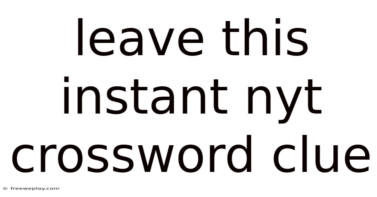 Leave This Instant Nyt Crossword Clue