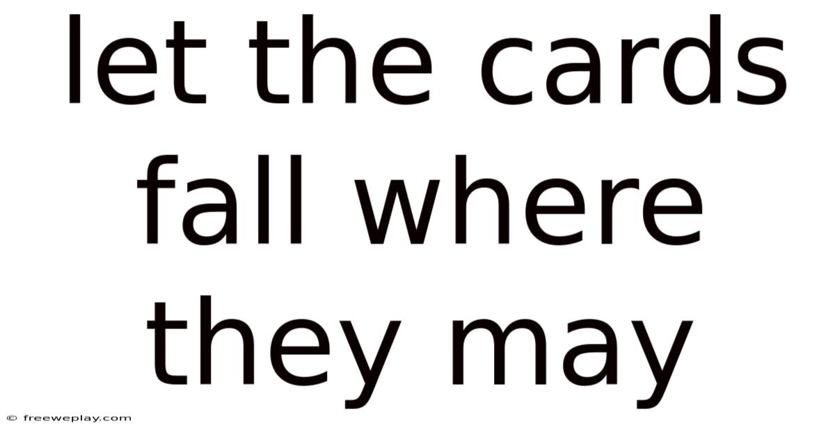Let The Cards Fall Where They May