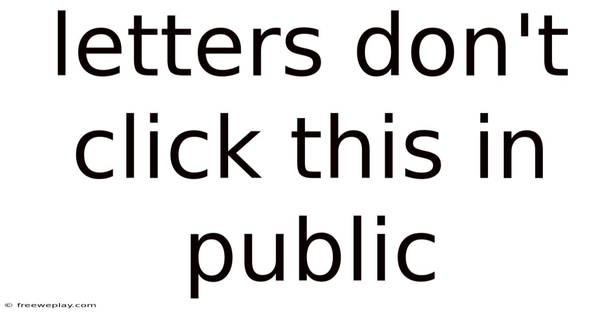 Letters Don't Click This In Public