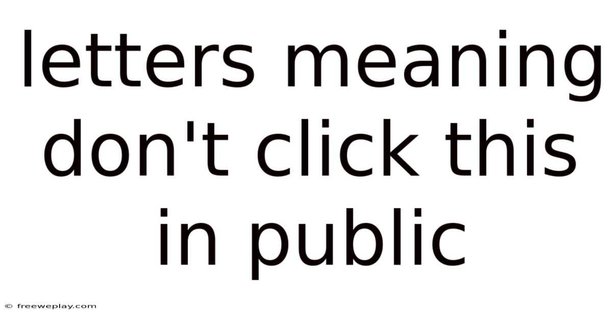 Letters Meaning Don't Click This In Public