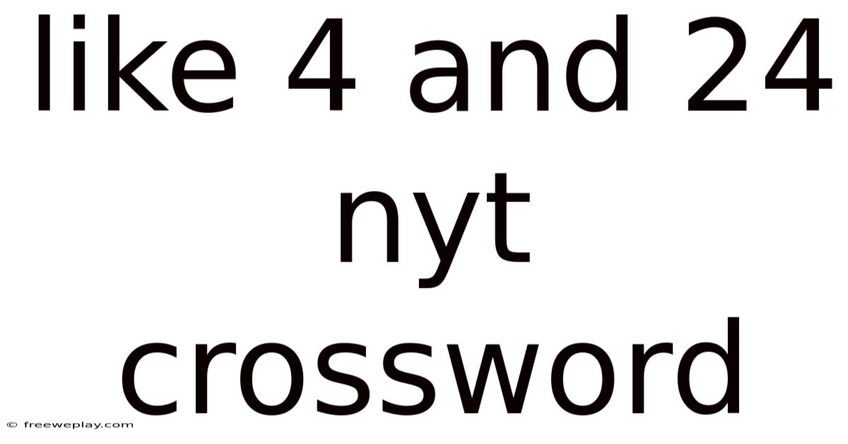 Like 4 And 24 Nyt Crossword