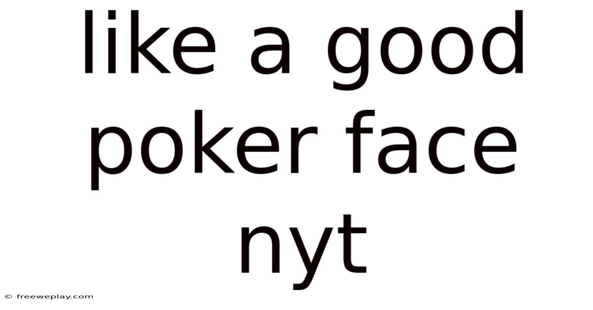 Like A Good Poker Face Nyt