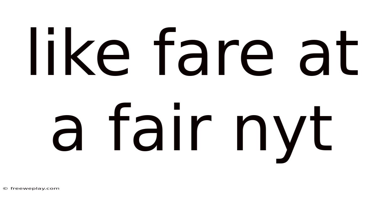 Like Fare At A Fair Nyt