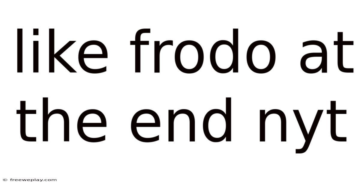 Like Frodo At The End Nyt