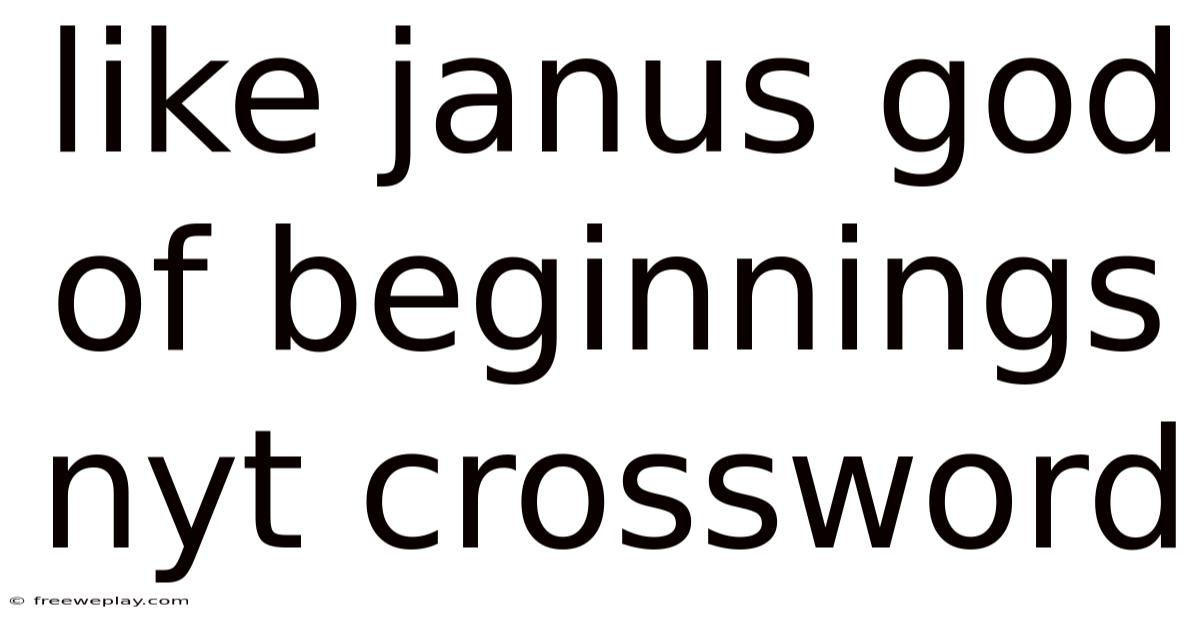 Like Janus God Of Beginnings Nyt Crossword