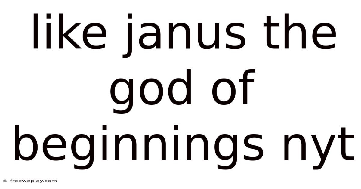 Like Janus The God Of Beginnings Nyt