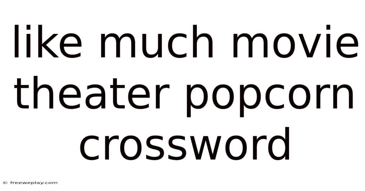 Like Much Movie Theater Popcorn Crossword