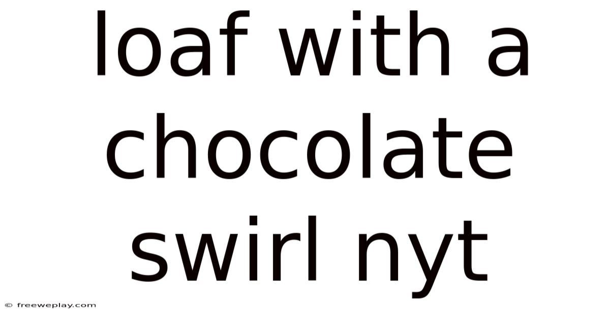 Loaf With A Chocolate Swirl Nyt