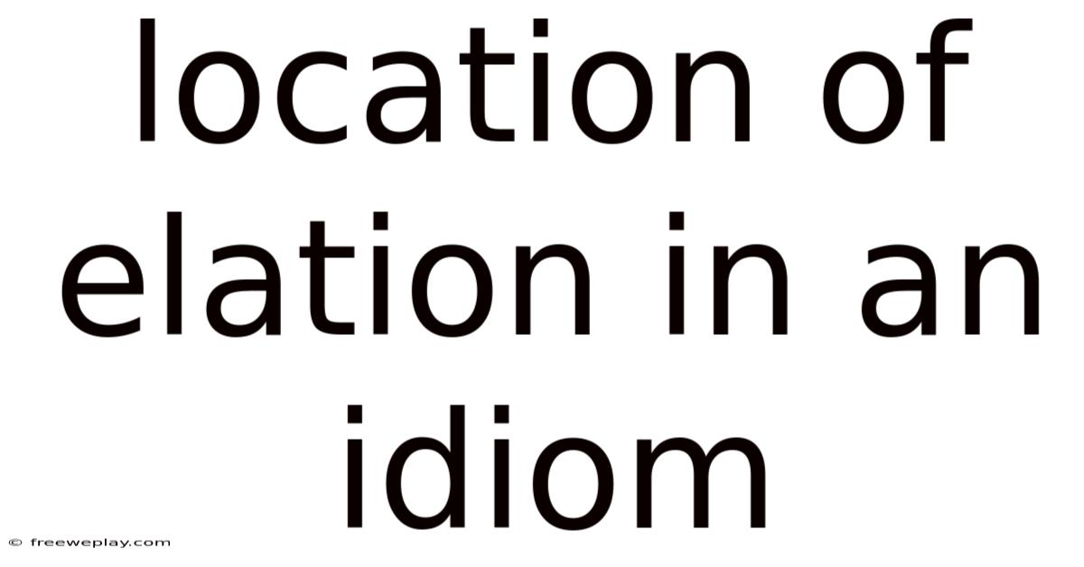 Location Of Elation In An Idiom