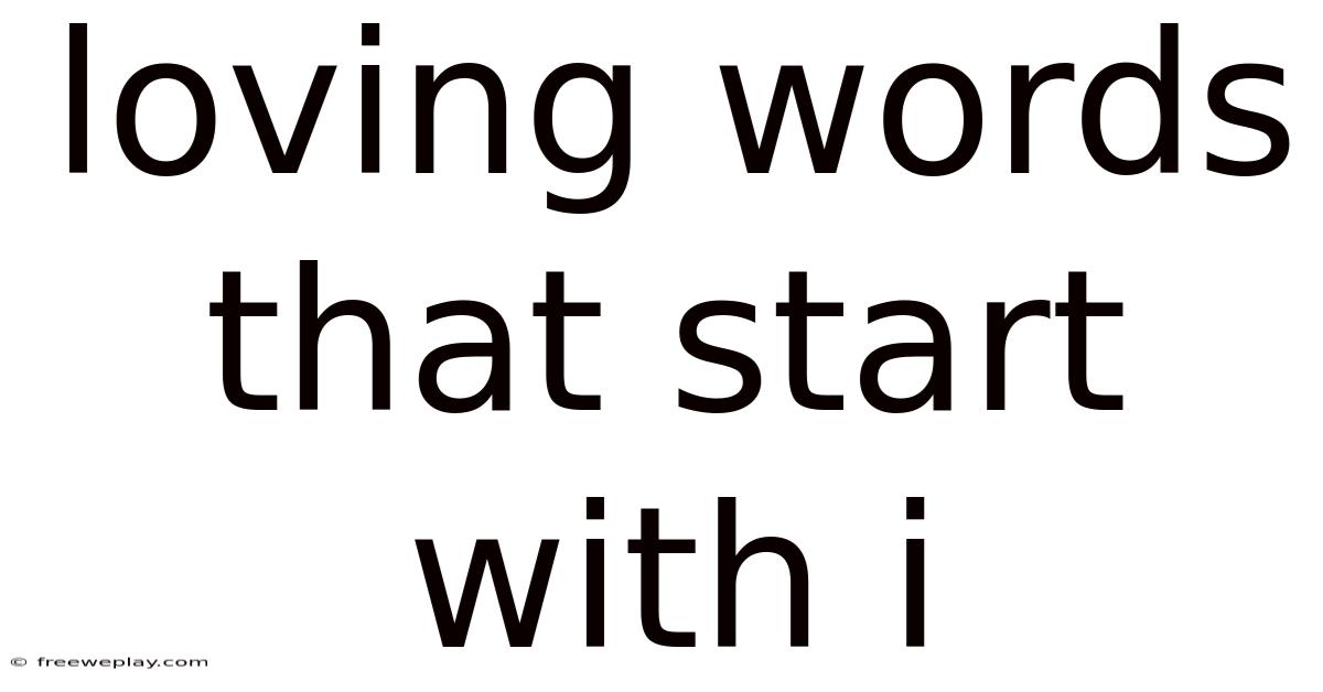 Loving Words That Start With I