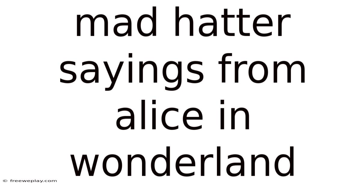 Mad Hatter Sayings From Alice In Wonderland