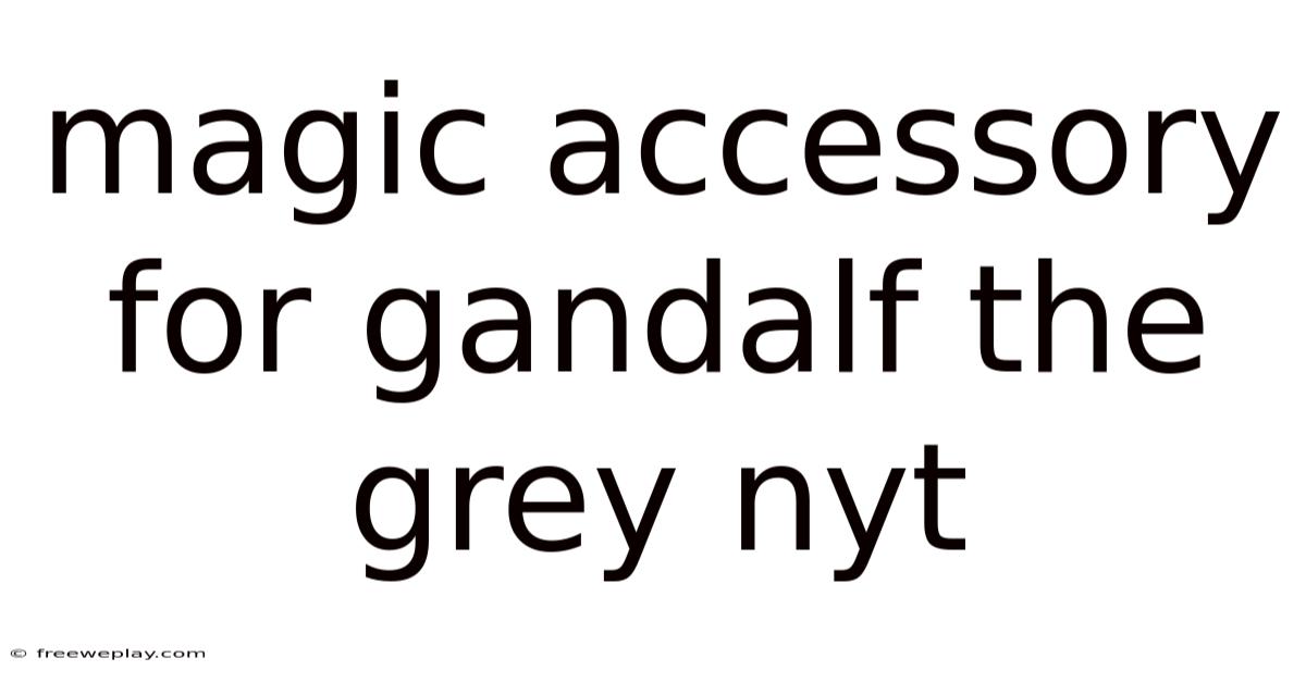 Magic Accessory For Gandalf The Grey Nyt