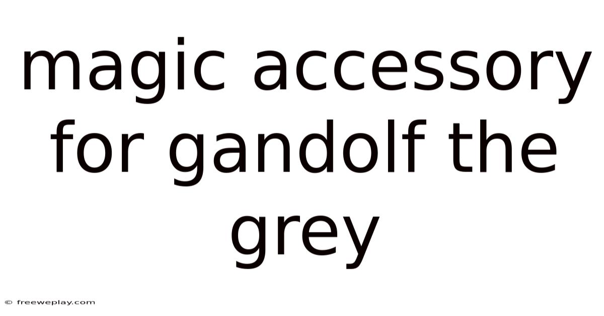 Magic Accessory For Gandolf The Grey