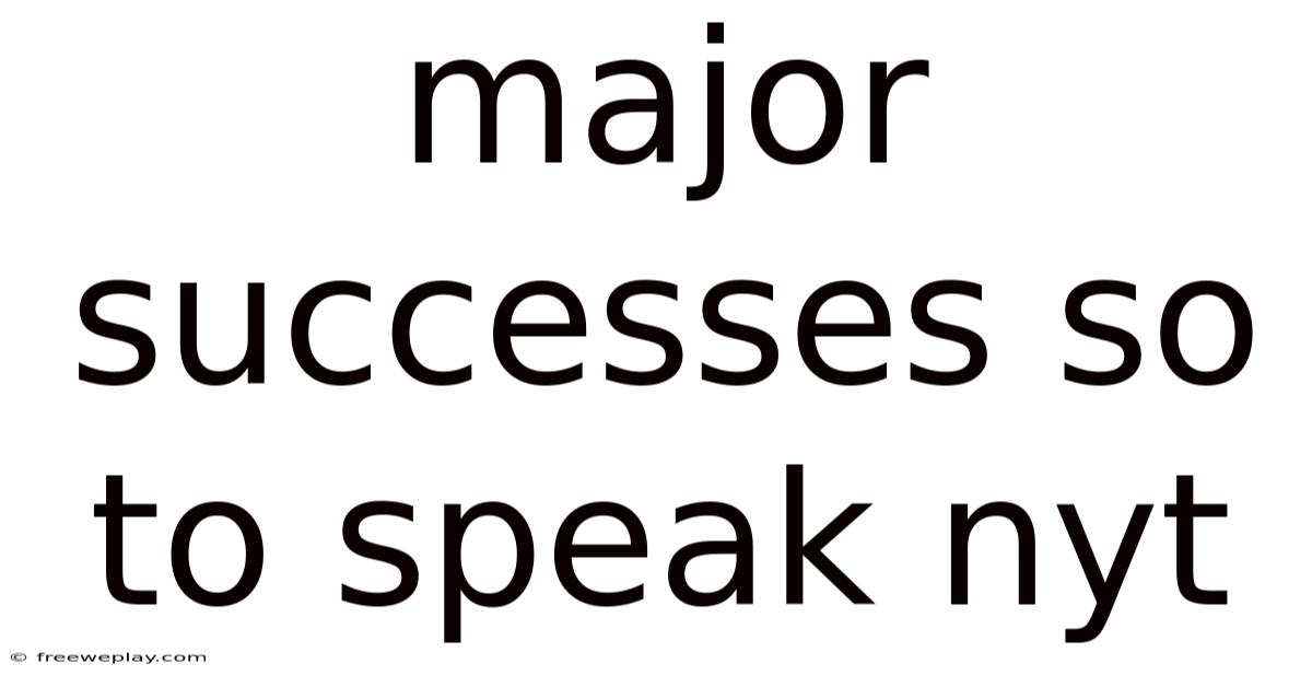 Major Successes So To Speak Nyt