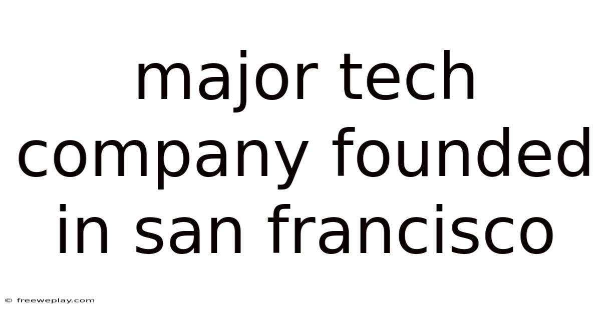 Major Tech Company Founded In San Francisco
