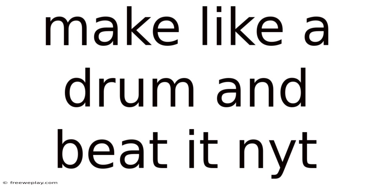 Make Like A Drum And Beat It Nyt
