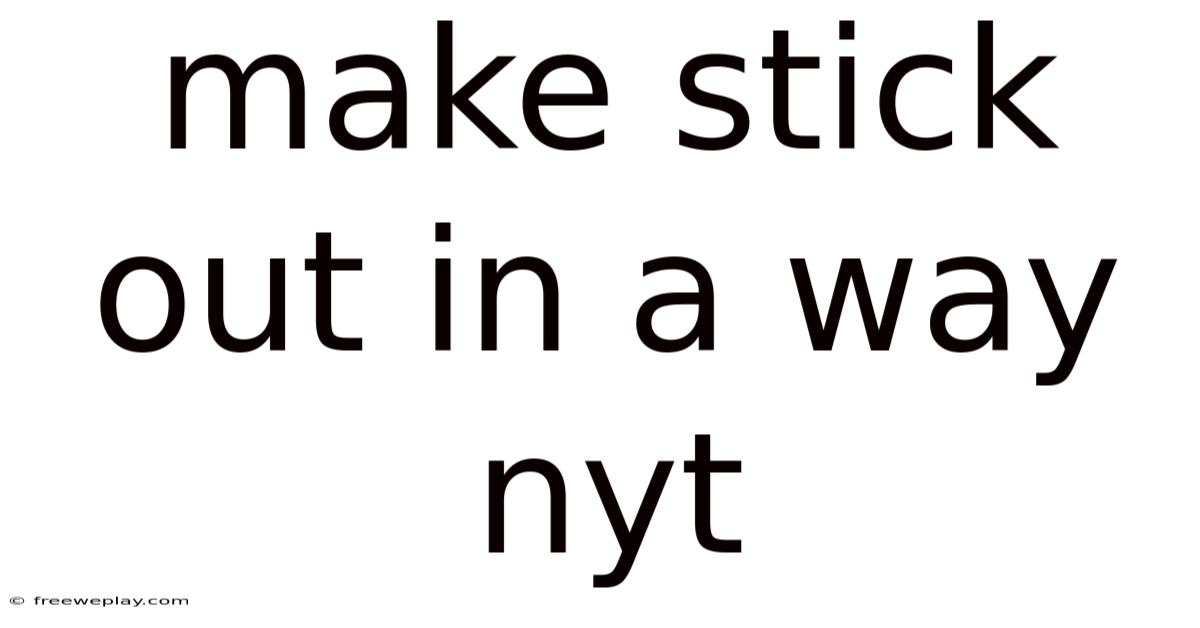 Make Stick Out In A Way Nyt