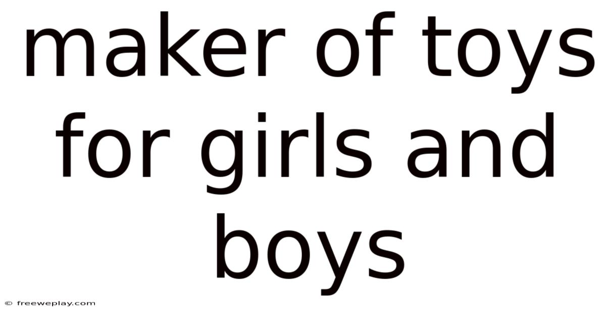 Maker Of Toys For Girls And Boys