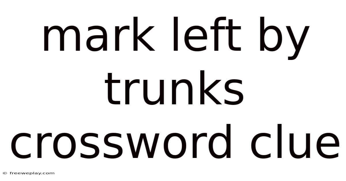 Mark Left By Trunks Crossword Clue