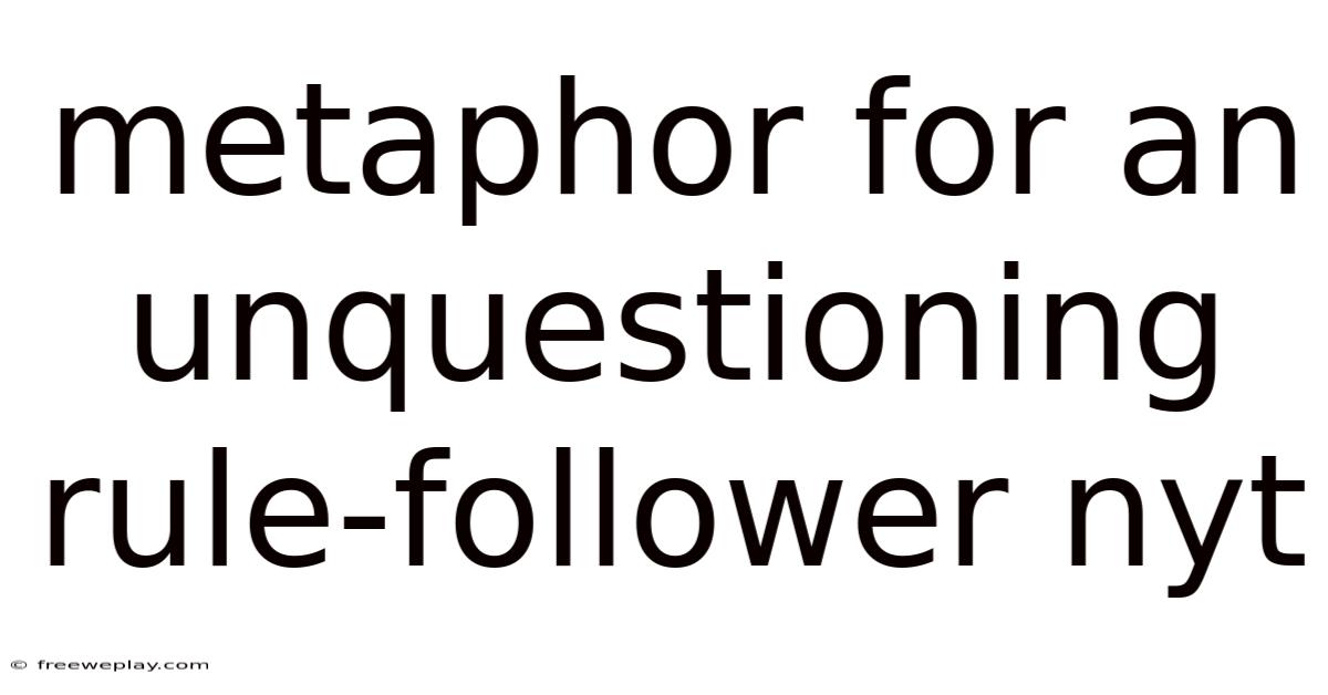 Metaphor For An Unquestioning Rule-follower Nyt