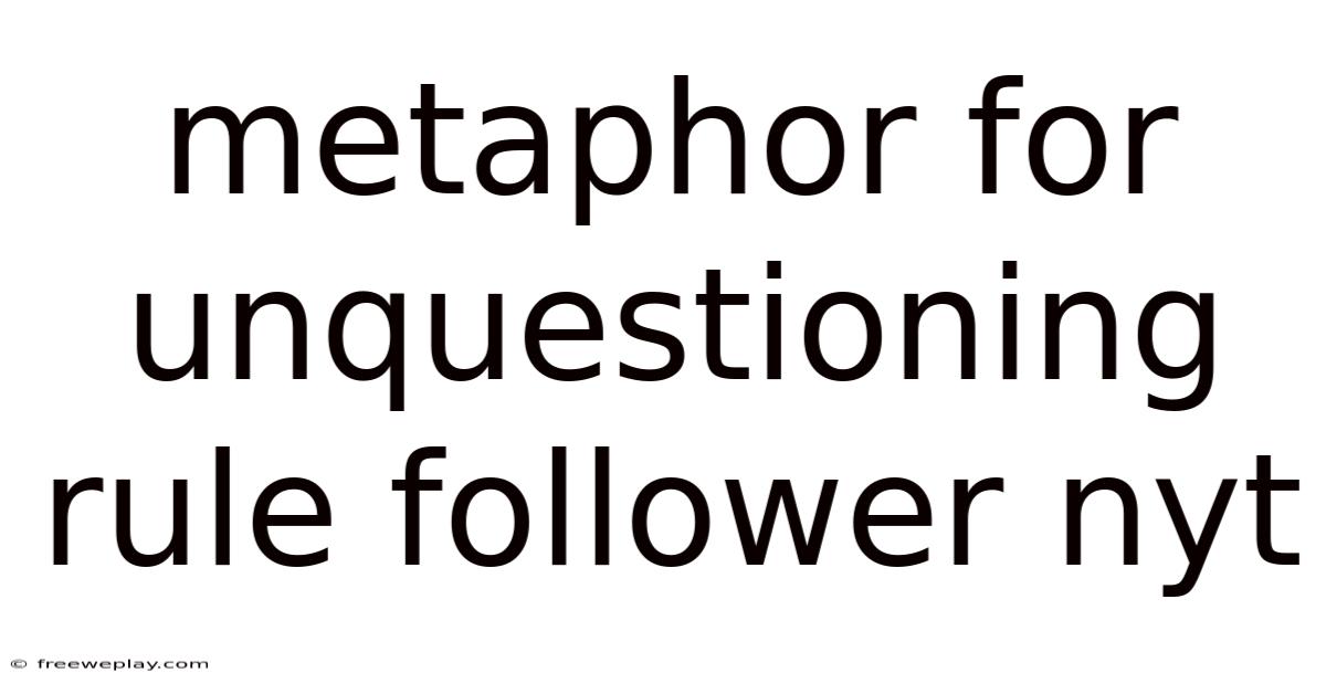 Metaphor For Unquestioning Rule Follower Nyt