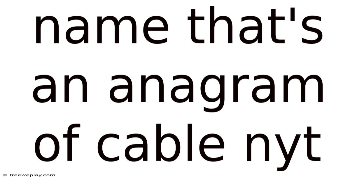 Name That's An Anagram Of Cable Nyt