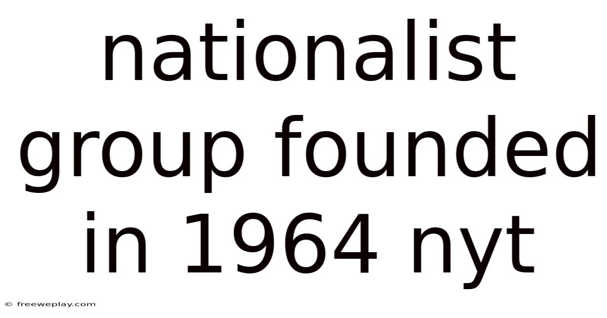 Nationalist Group Founded In 1964 Nyt