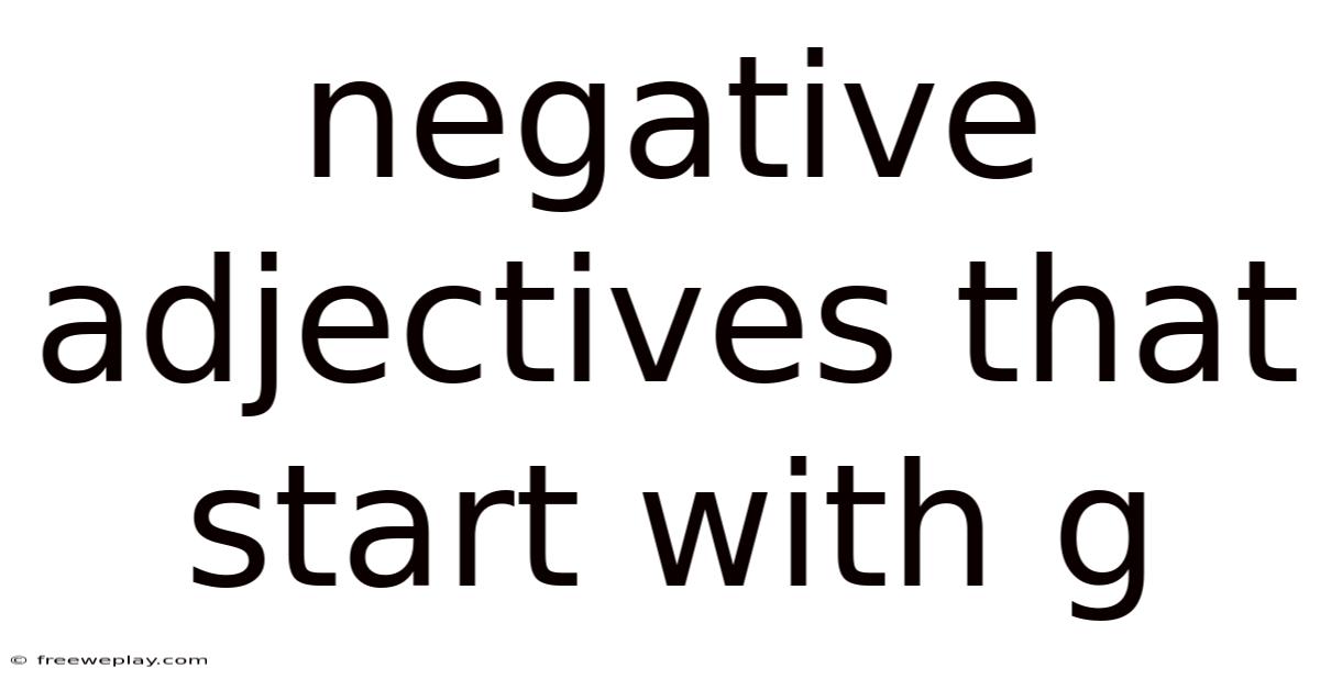 Negative Adjectives That Start With G