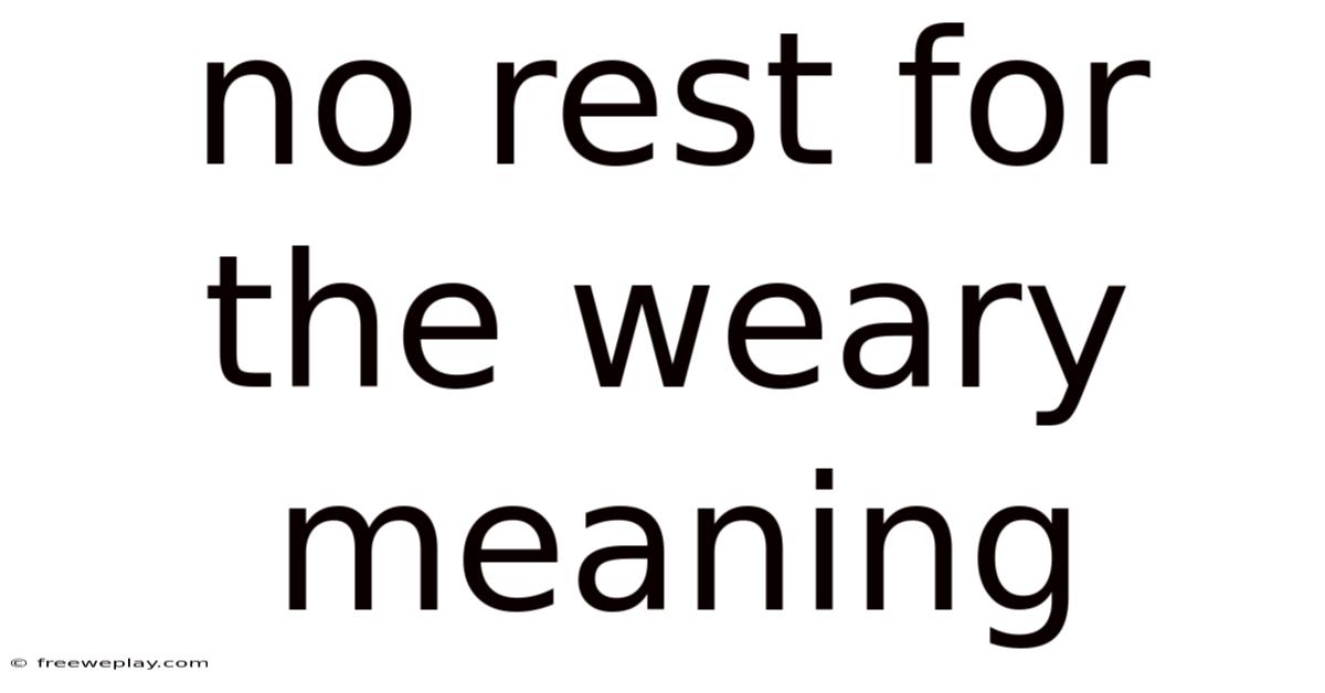 No Rest For The Weary Meaning