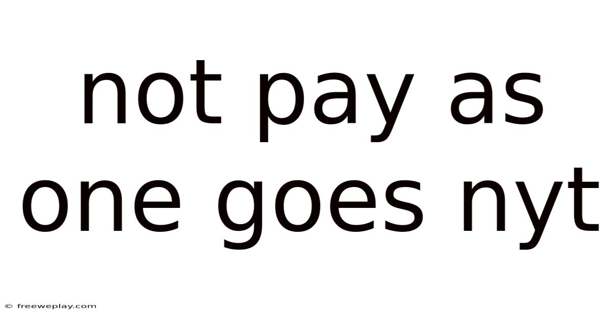 Not Pay As One Goes Nyt