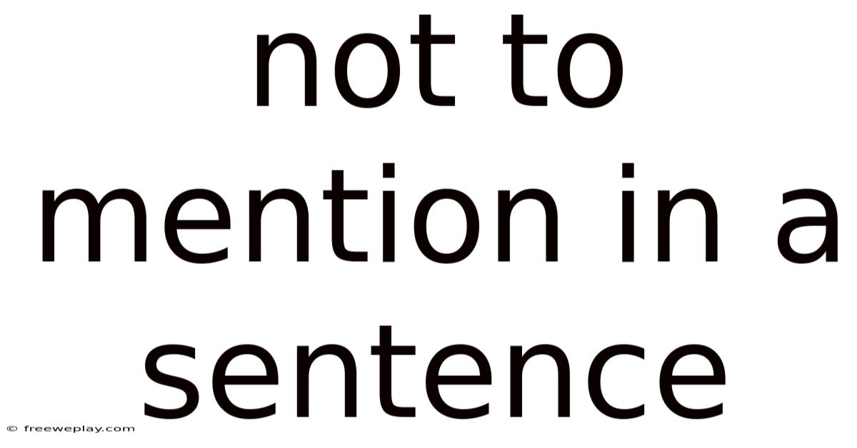 Not To Mention In A Sentence
