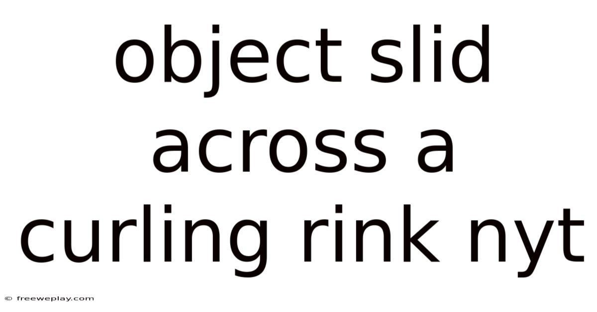 Object Slid Across A Curling Rink Nyt