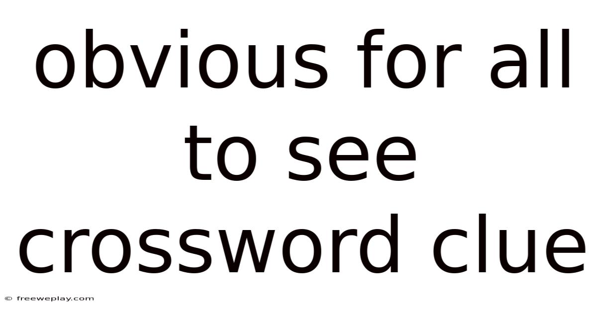 Obvious For All To See Crossword Clue