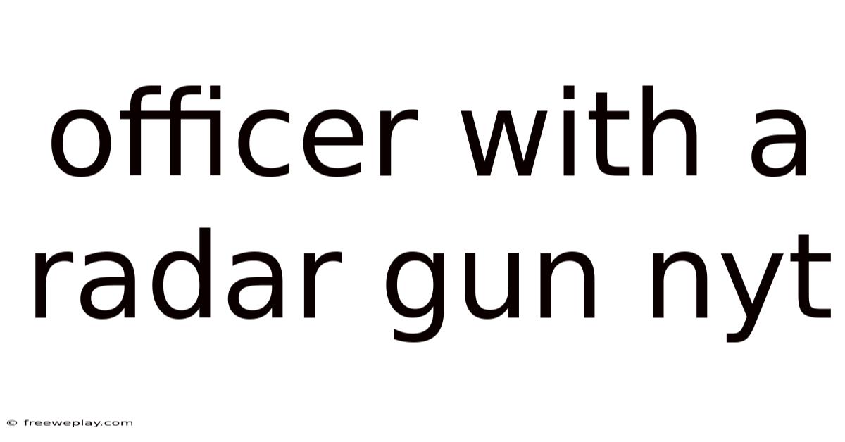 Officer With A Radar Gun Nyt