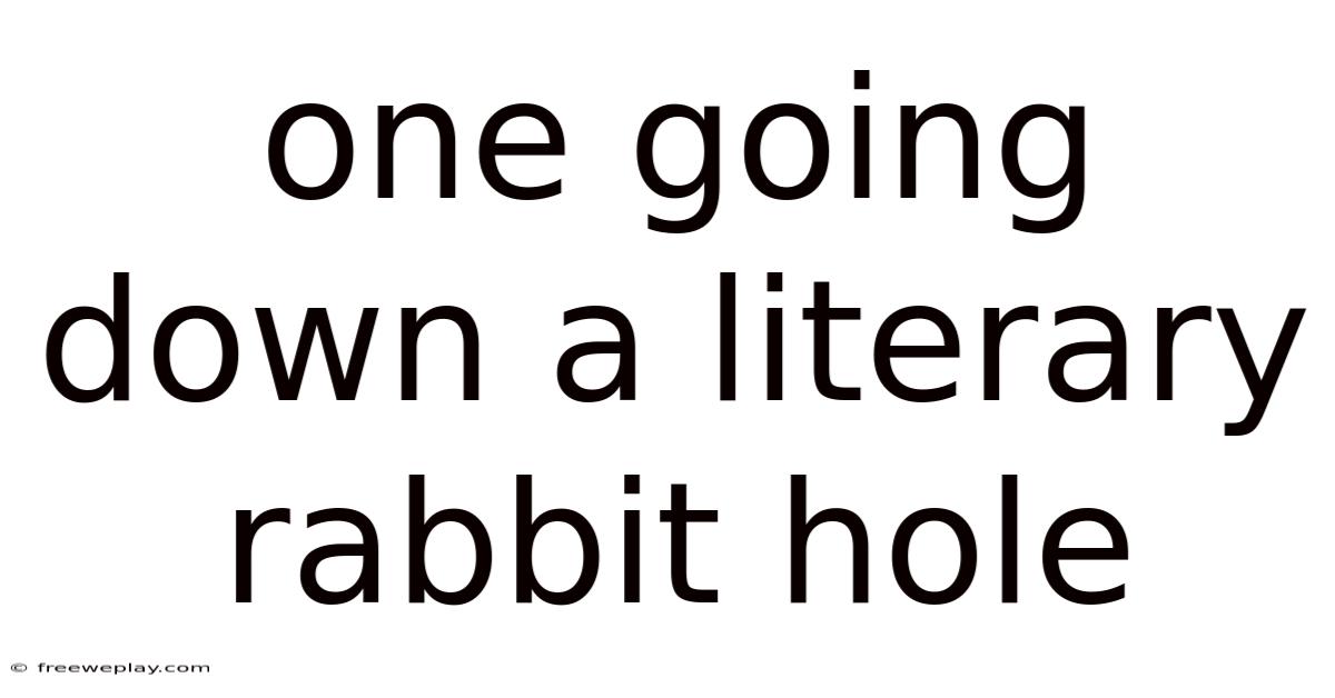 One Going Down A Literary Rabbit Hole