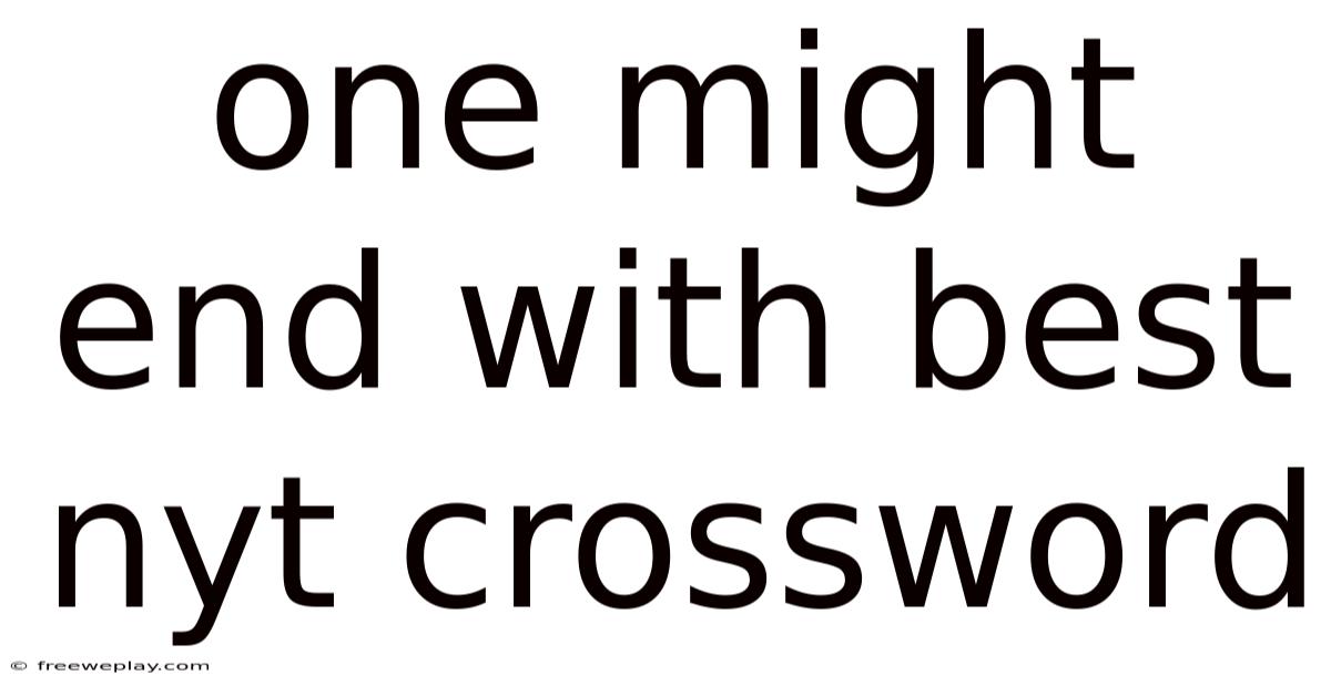 One Might End With Best Nyt Crossword