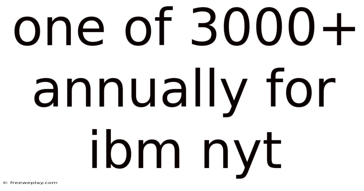 One Of 3000+ Annually For Ibm Nyt