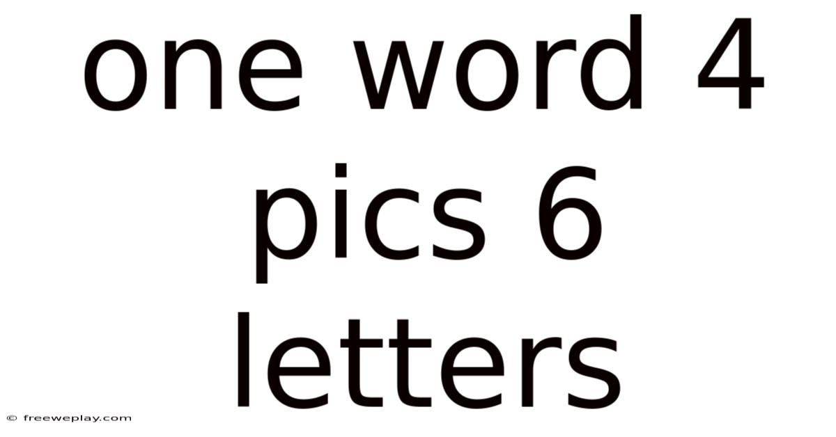 One Word 4 Pics 6 Letters
