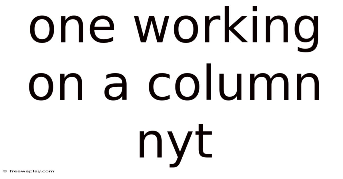 One Working On A Column Nyt