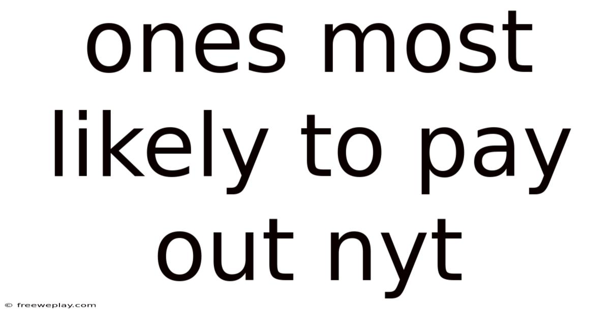 Ones Most Likely To Pay Out Nyt