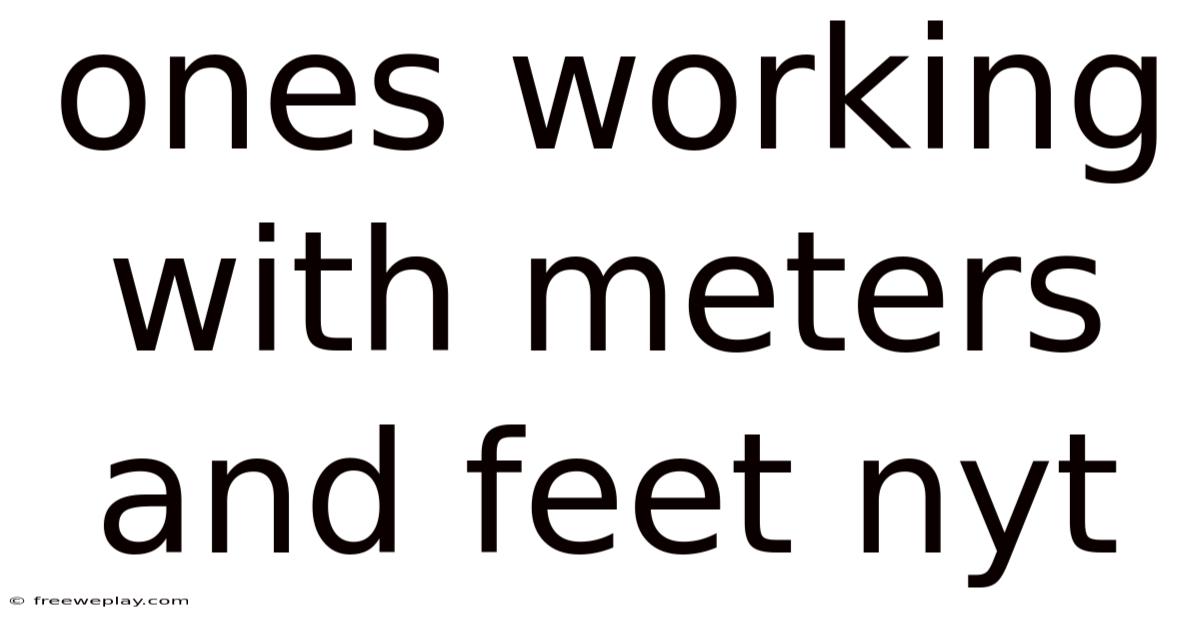 Ones Working With Meters And Feet Nyt