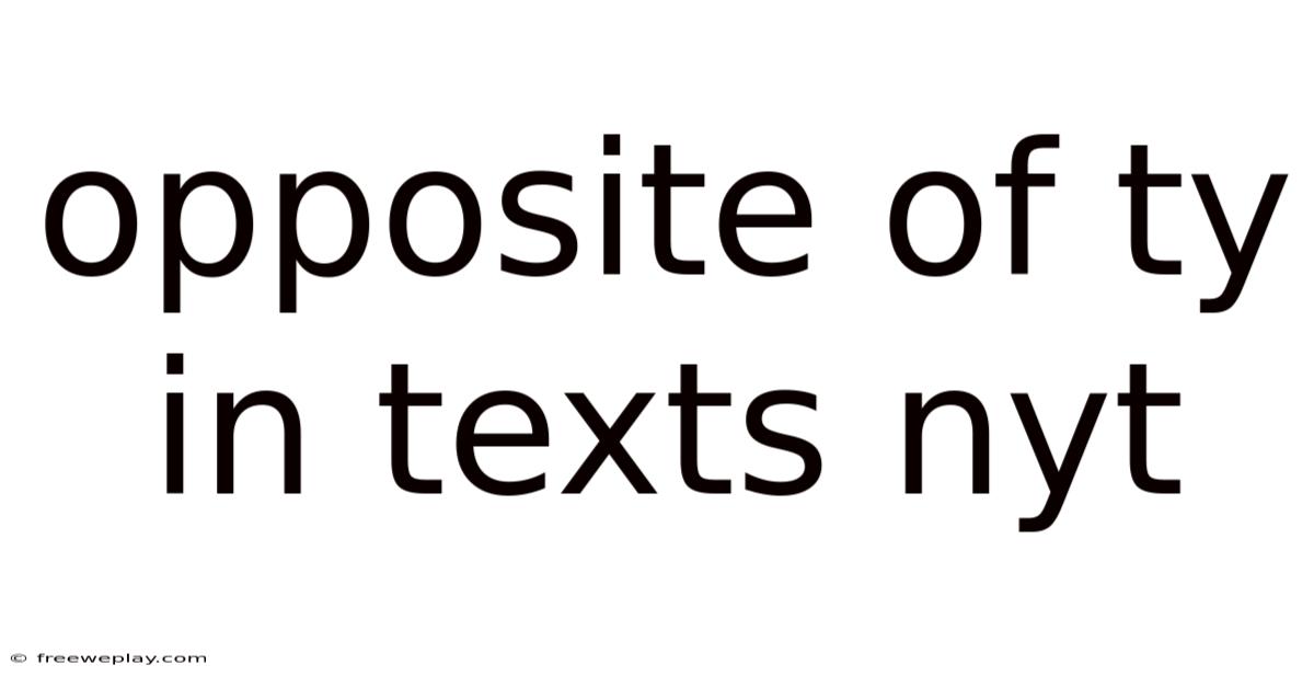 Opposite Of Ty In Texts Nyt