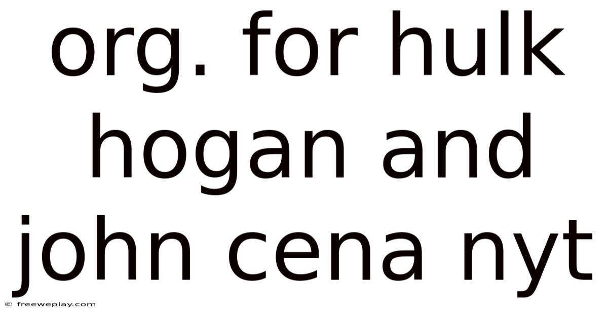 Org. For Hulk Hogan And John Cena Nyt