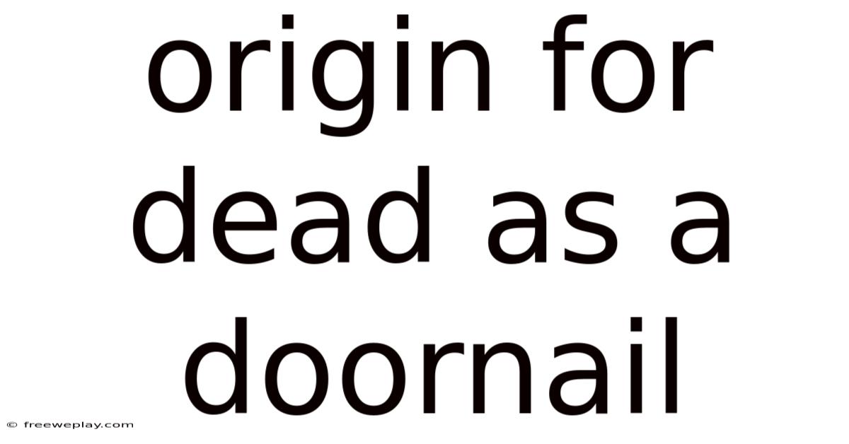 Origin For Dead As A Doornail