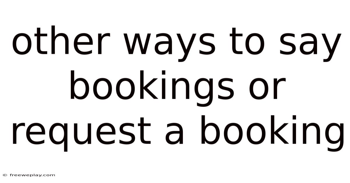 Other Ways To Say Bookings Or Request A Booking