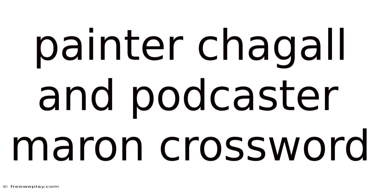 Painter Chagall And Podcaster Maron Crossword