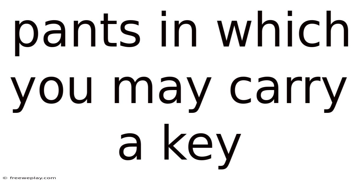 Pants In Which You May Carry A Key