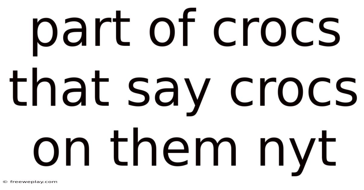 Part Of Crocs That Say Crocs On Them Nyt