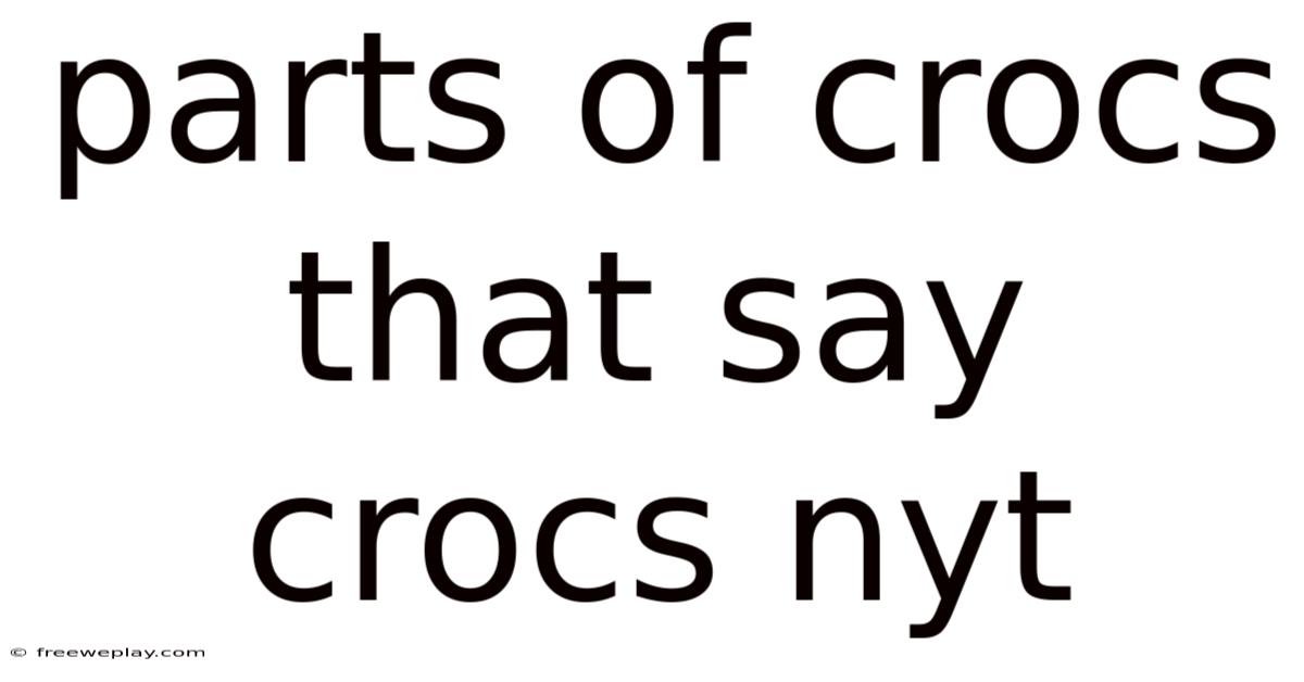 Parts Of Crocs That Say Crocs Nyt